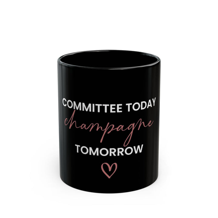 Committee Today, Champagne Tomorrow Mug | Verified Society.Co