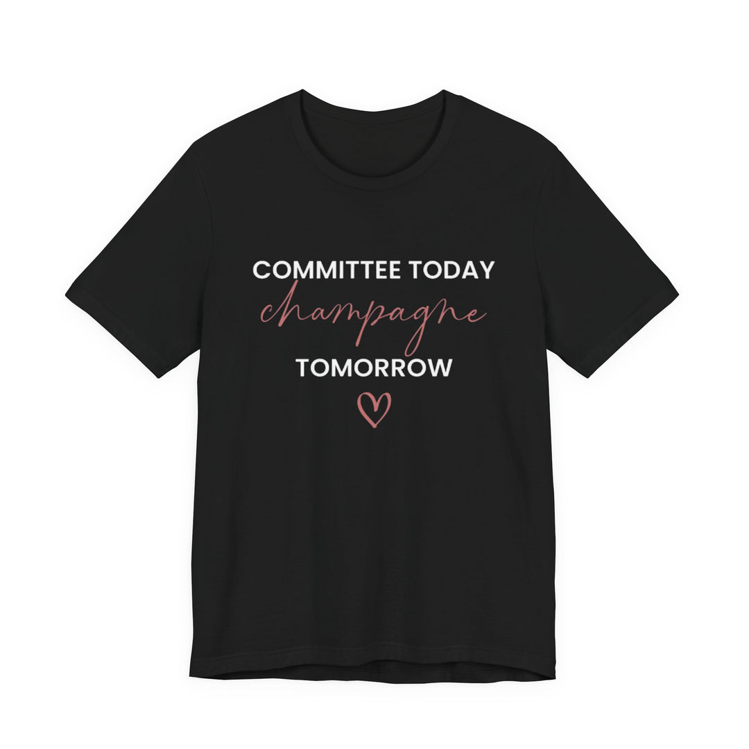 Committee Today, Champagne Tomorrow Tee (Black)  | Verified Society.Co
