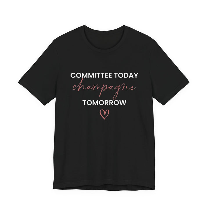 Committee Today, Champagne Tomorrow Tee (Black)  | Verified Society.Co