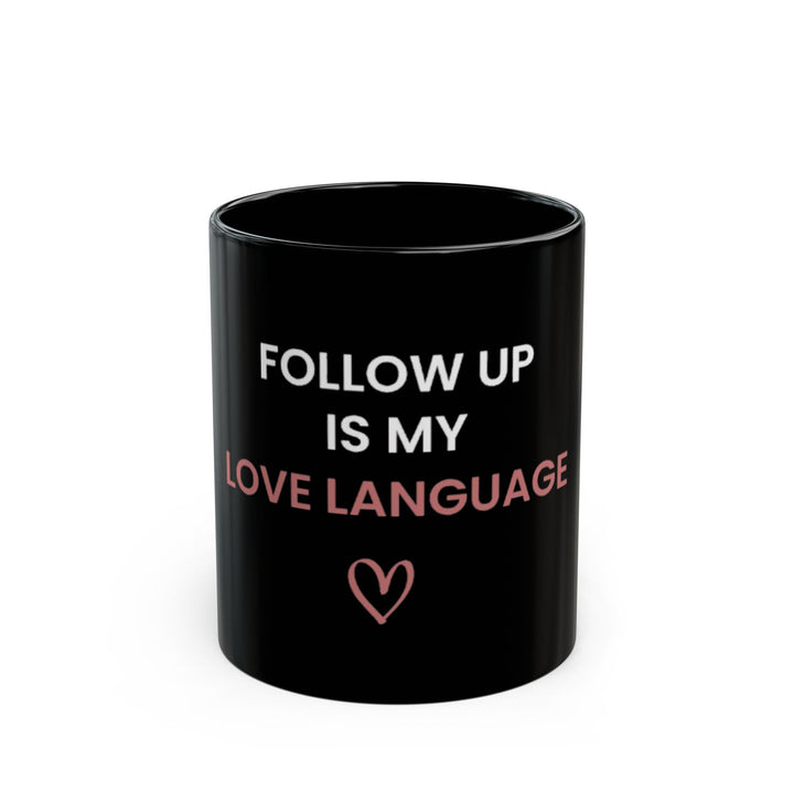 Follow Up Is My Love Language Mug | Verified Society.Co