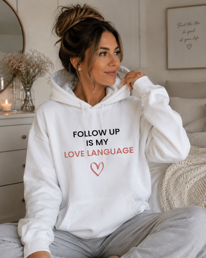 Follow Up Is My Love Language Hoodie (White) | Verified Society.Co