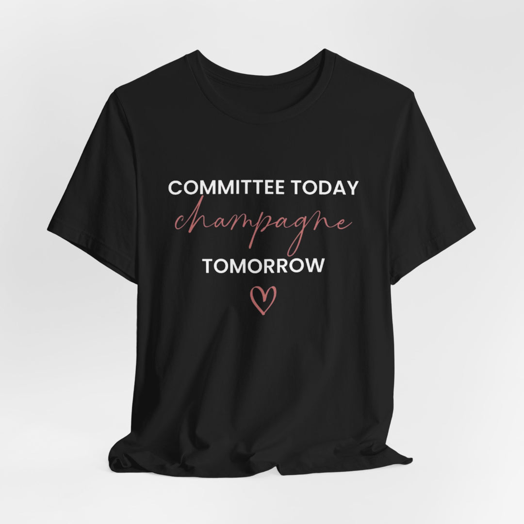 Committee Today, Champagne Tomorrow Tee (Black)  | Verified Society.Co