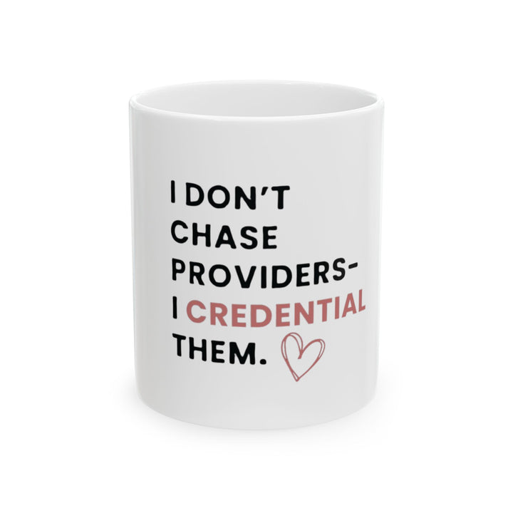 I Don't Chase Providers, I Credential Them Mug | Verified Society.Co