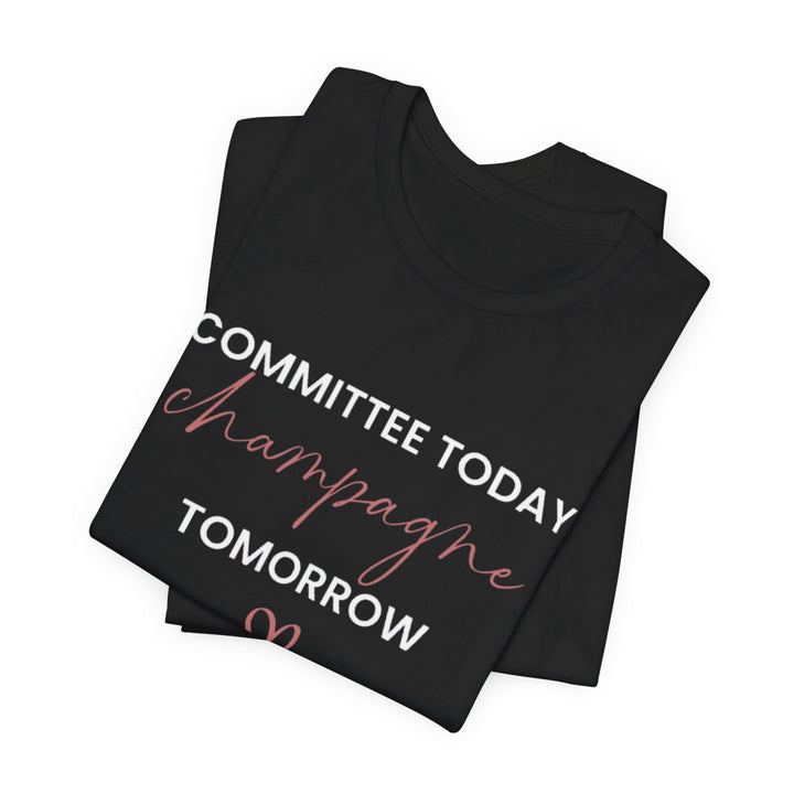 Committee Today, Champagne Tomorrow Tee (Black)  | Verified Society.Co