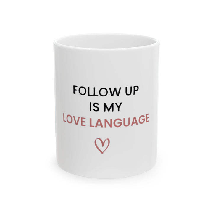Follow Up Is My Love Language Mug | Verified Society.Co
