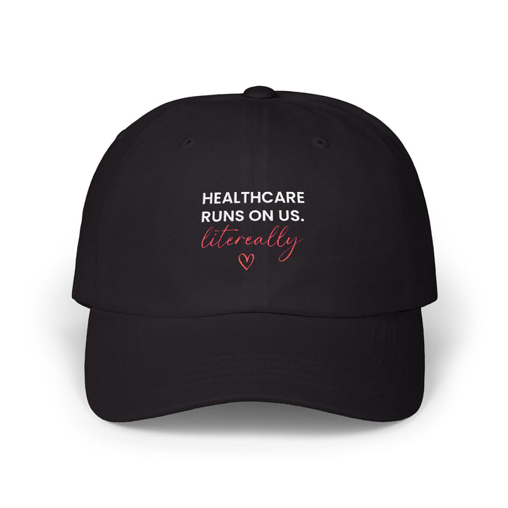 Healthcare Runs On Us. Literally" Embroidered Cap (Black) | Verified Society.Co