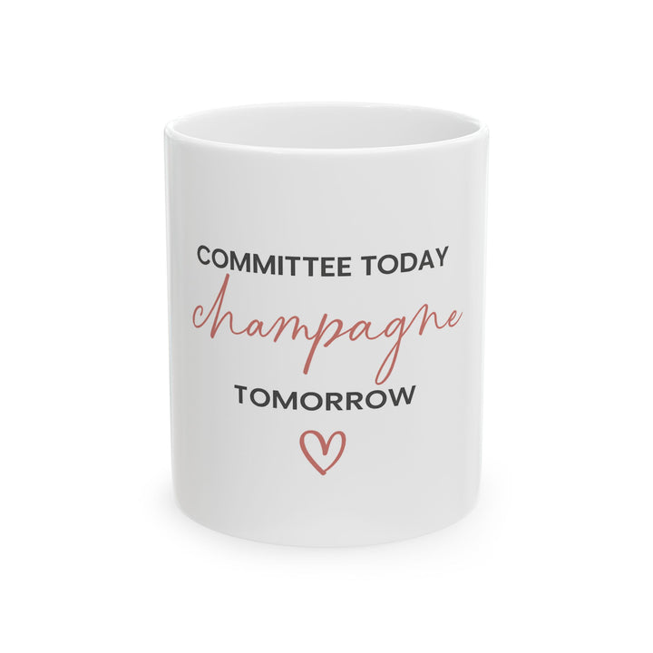 Committee Today, Champagne Tomorrow Mug (White) | Verified Society.Co